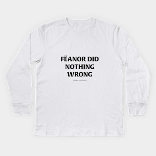 Fëanor did nothing wrong (black text) Kids Long Sleeve T-Shirt